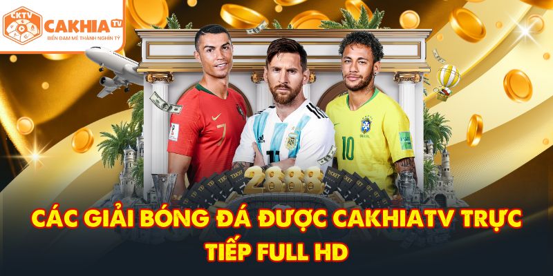 CakhiaTV – Trực tiếp bóng đá xuyên suốt WC 2026 Full HD 4 Các giải bóng đá được CakhiaTV trực tiếp full HD