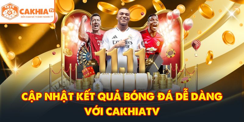 CakhiaTV – Trực tiếp bóng đá xuyên suốt WC 2026 Full HD 8 Cập nhật kết quả bóng đá dễ dàng với CakhiaTV